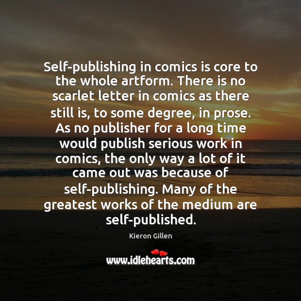 Self-publishing in comics is core to the whole artform. There is no Image