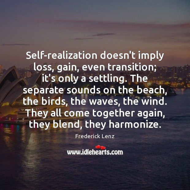 Self-realization doesn’t imply loss, gain, even transition; it’s only a settling. The Image