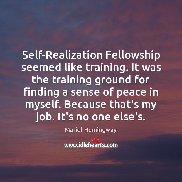 Self-Realization Fellowship seemed like training. It was the training ground for finding Mariel Hemingway Picture Quote