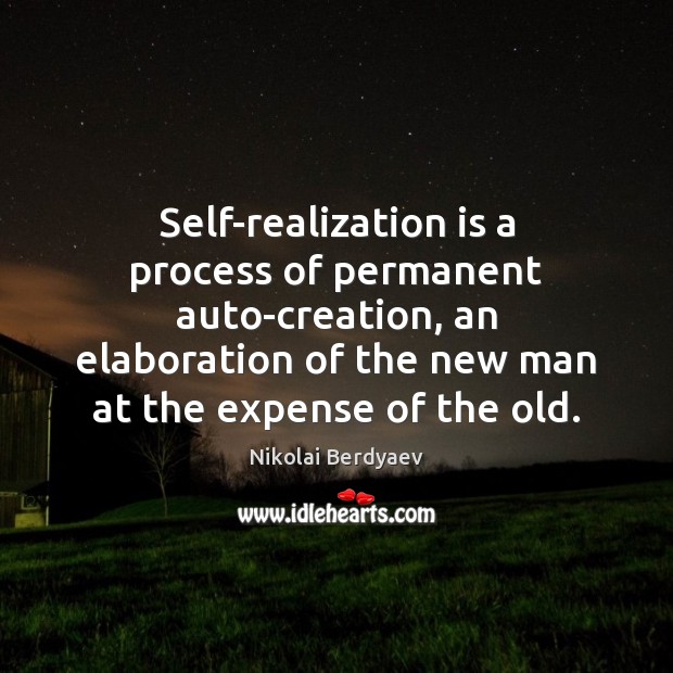 Self-realization is a process of permanent auto-creation, an elaboration of the new Nikolai Berdyaev Picture Quote