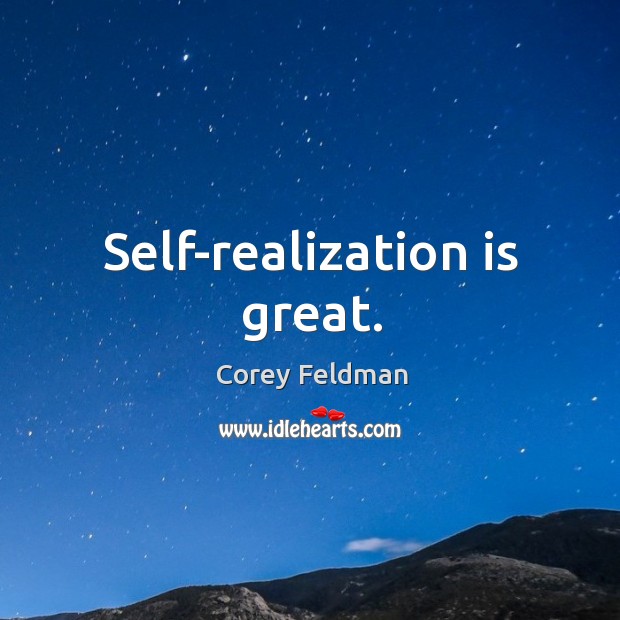 Self-realization is great. Corey Feldman Picture Quote