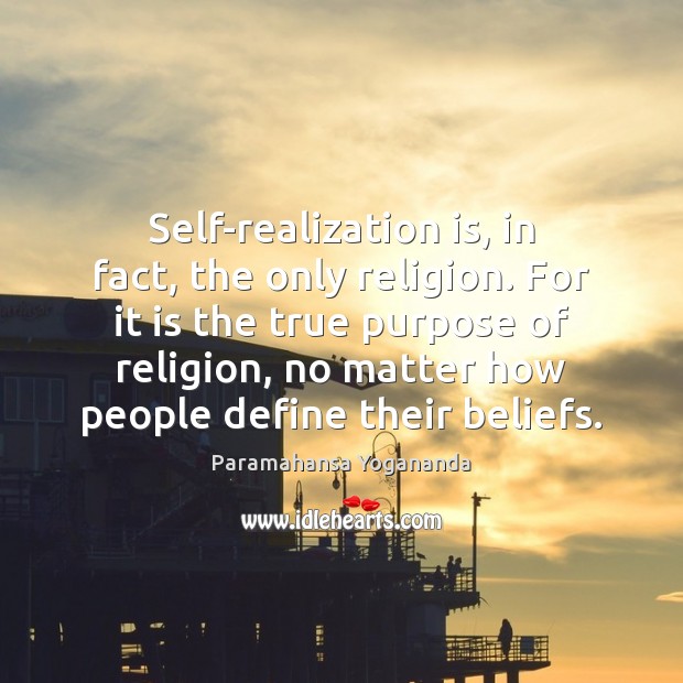 Self-realization is, in fact, the only religion. For it is the true Image