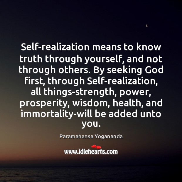 Self-realization means to know truth through yourself, and not through others. By Paramahansa Yogananda Picture Quote