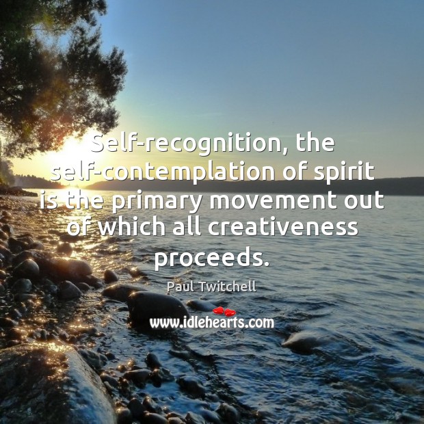 Self-recognition, the self-contemplation of spirit is the primary movement out of which Image