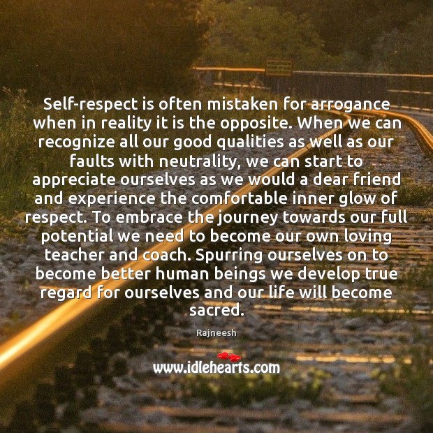 Self-respect is often mistaken for arrogance when in reality it is the Image