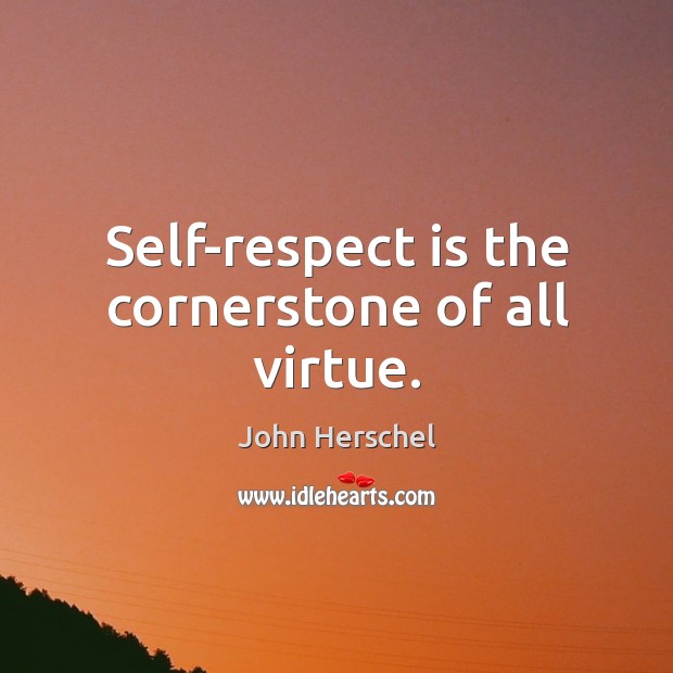 Self-respect is the cornerstone of all virtue. Image