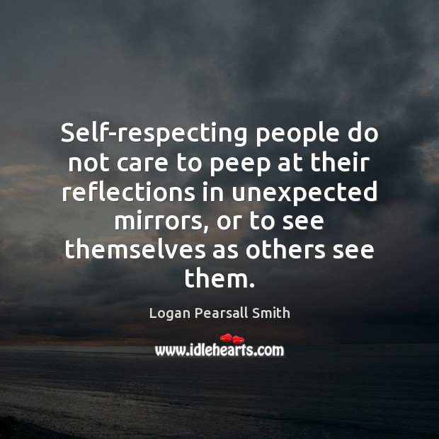 Self-respecting people do not care to peep at their reflections in unexpected Image