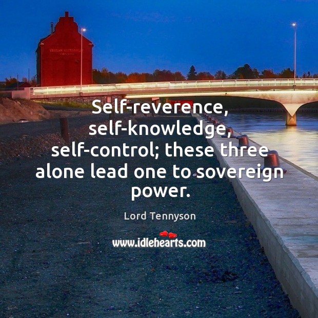 Self-reverence, self-knowledge, self-control; these three alone lead one to sovereign power. Image