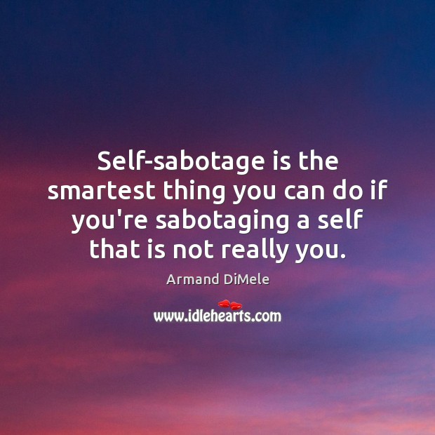 Self-sabotage is the smartest thing you can do if you’re sabotaging a Image