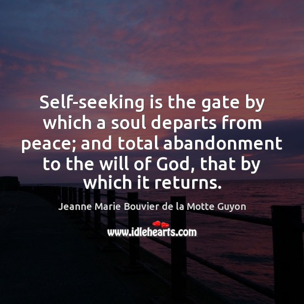 Self-seeking is the gate by which a soul departs from peace; and Jeanne Marie Bouvier de la Motte Guyon Picture Quote