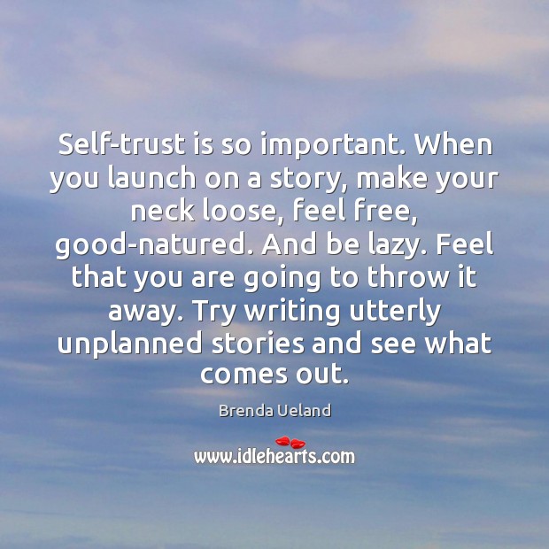 Self-trust is so important. When you launch on a story, make your Brenda Ueland Picture Quote