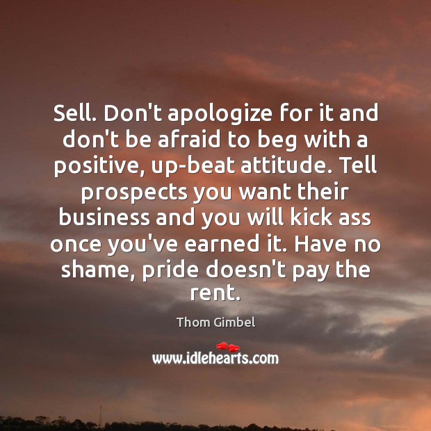 Sell. Don’t apologize for it and don’t be afraid to beg with Image