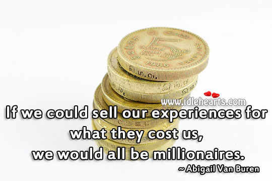 We would all be millionaires. Abigail Van Buren Picture Quote