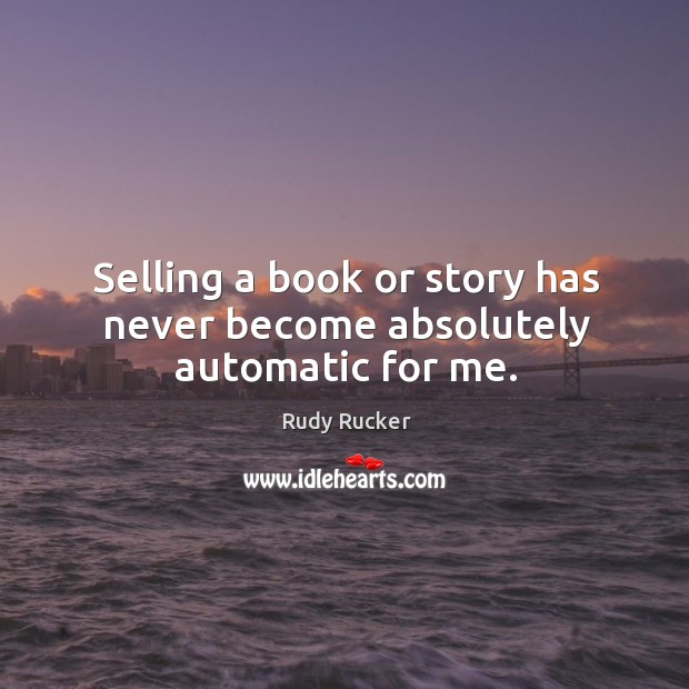 Selling a book or story has never become absolutely automatic for me. Image