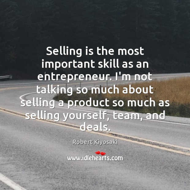 Selling is the most important skill as an entrepreneur. I’m not talking 