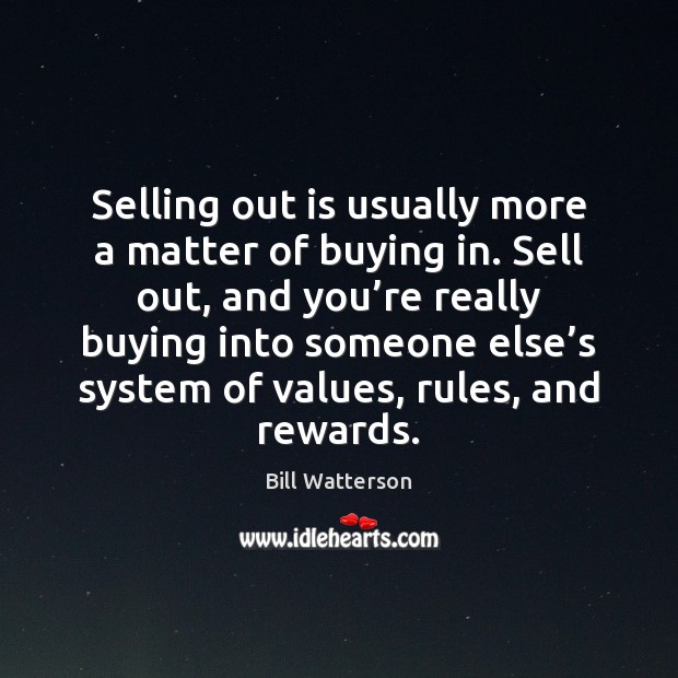 Selling out is usually more a matter of buying in. Sell out, Image