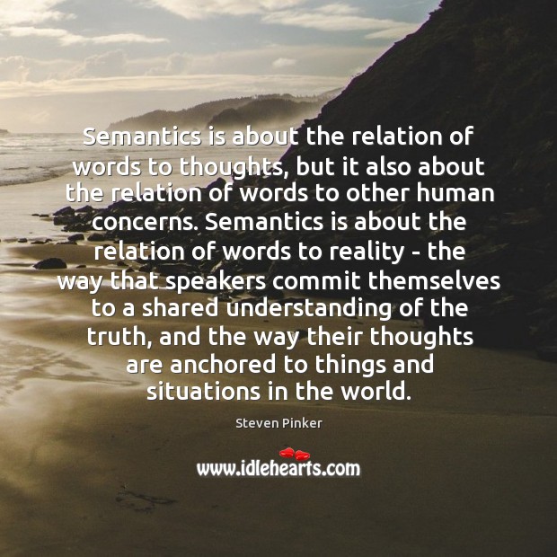Semantics is about the relation of words to thoughts, but it also Steven Pinker Picture Quote