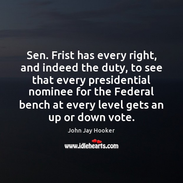 Sen. Frist has every right, and indeed the duty, to see that Image