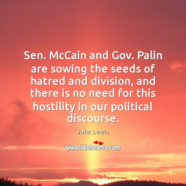 Sen. McCain and Gov. Palin are sowing the seeds of hatred and John Lewis Picture Quote