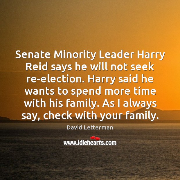 Senate Minority Leader Harry Reid says he will not seek re-election. Harry David Letterman Picture Quote