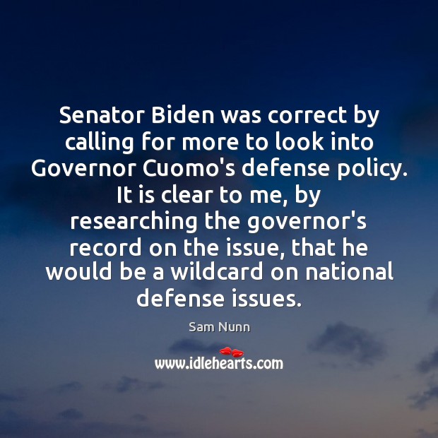 Senator Biden was correct by calling for more to look into Governor Image