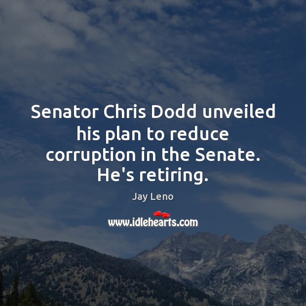 Senator Chris Dodd unveiled his plan to reduce corruption in the Senate. He’s retiring. Image