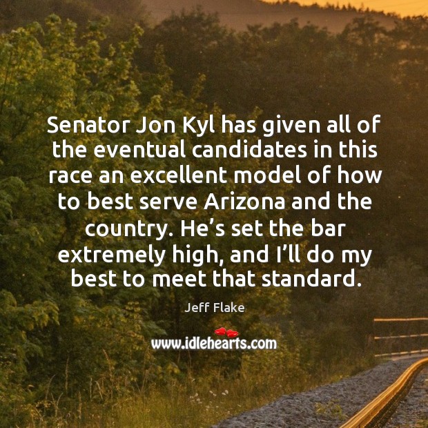 Senator jon kyl has given all of the eventual candidates in this race Jeff Flake Picture Quote