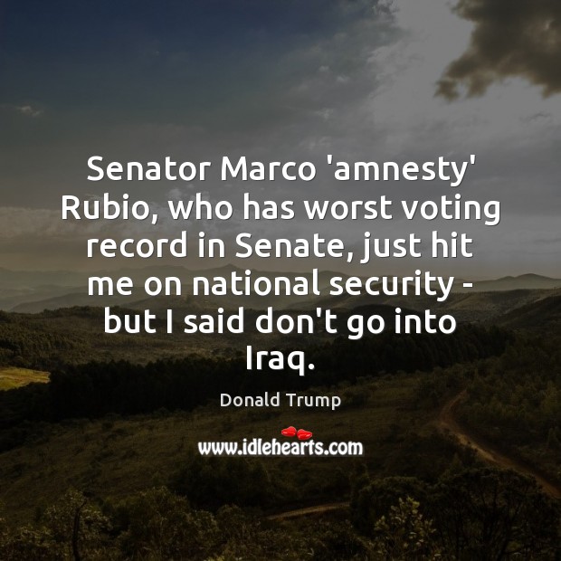 Senator Marco ‘amnesty’ Rubio, who has worst voting record in Senate, just Vote Quotes Image