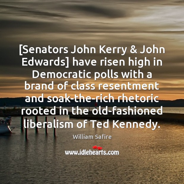 [Senators John Kerry & John Edwards] have risen high in Democratic polls with William Safire Picture Quote