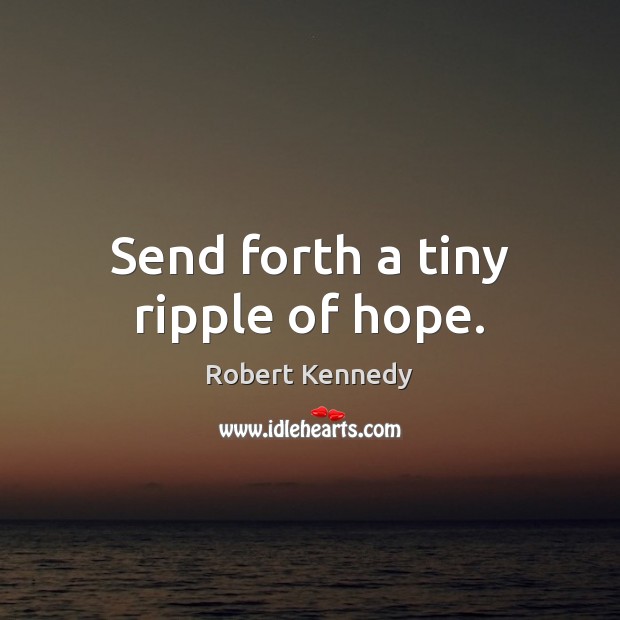 Send forth a tiny ripple of hope. Image