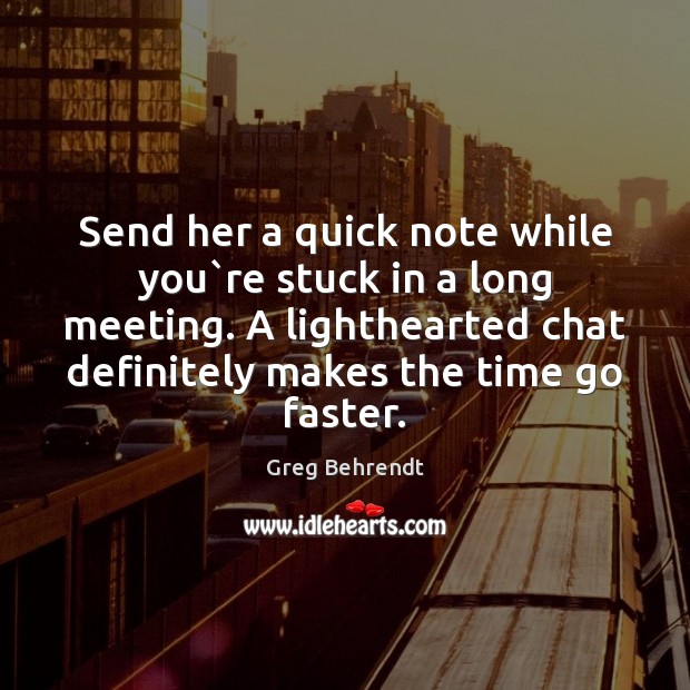 Send her a quick note while you`re stuck in a long Image