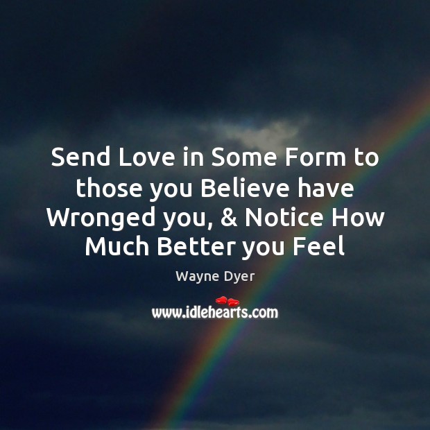 Send Love in Some Form to those you Believe have Wronged you, & Image