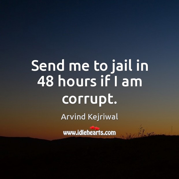 Send me to jail in 48 hours if I am corrupt. Image