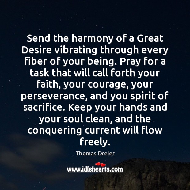 Send the harmony of a Great Desire vibrating through every fiber of Thomas Dreier Picture Quote