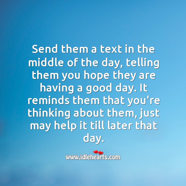 Send them a text in the middle of the day. Good Day Quotes Image