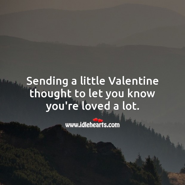 Sending a little Valentine thought to let you know you’re loved a lot. Valentine’s Day Quotes Image