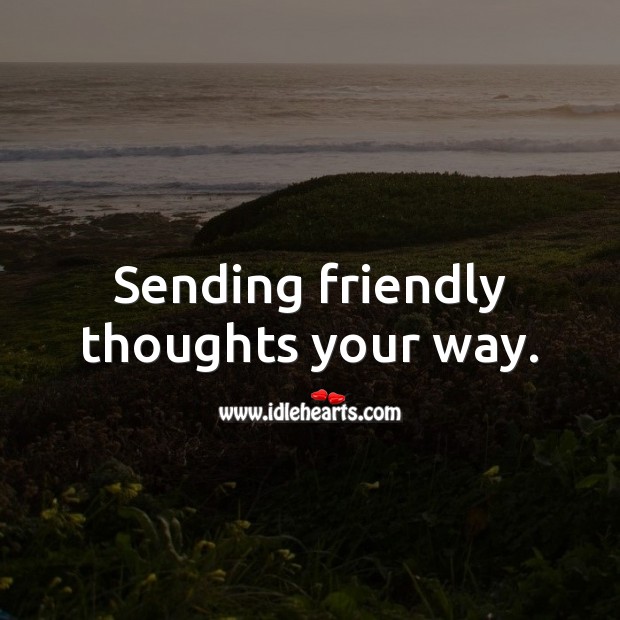 Sending friendly thoughts your way. Thinking of You Messages Image