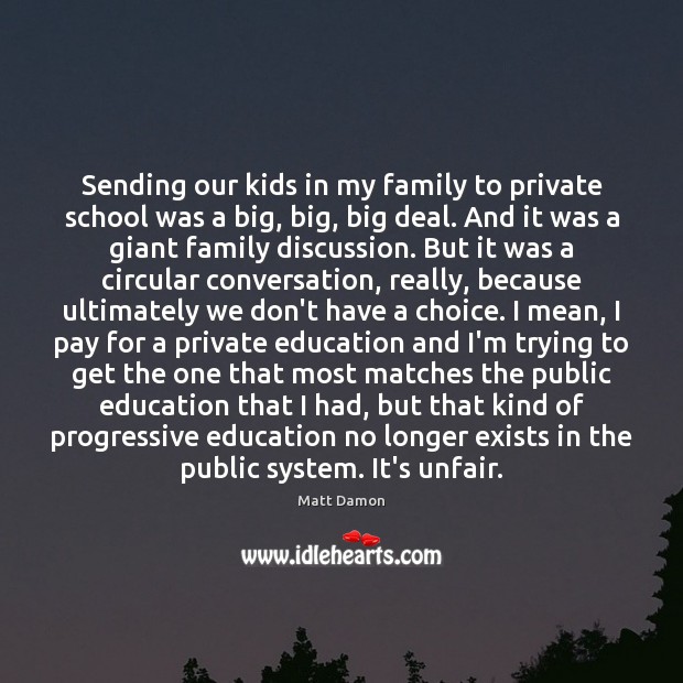 Sending our kids in my family to private school was a big, Matt Damon Picture Quote