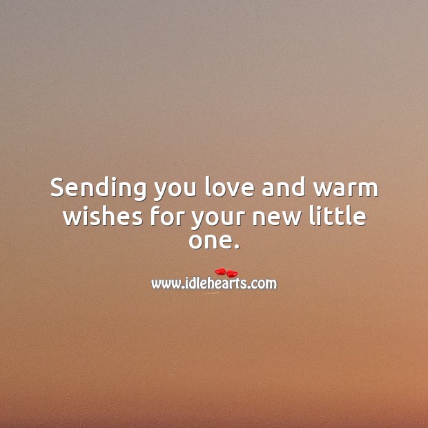Sending you love and warm wishes for your new little one. New Baby Wishes Image