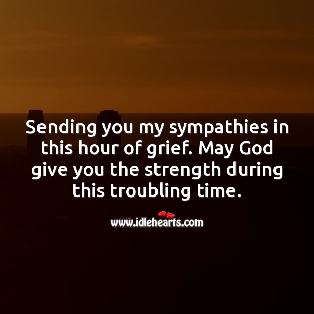 Sending you my sympathies in this hour of grief. May God give you strength. Religious Sympathy Messages Image