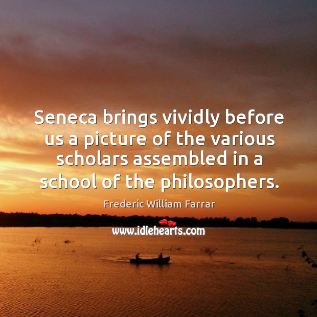 Seneca brings vividly before us a picture of the various scholars assembled in a school of the philosophers. Image
