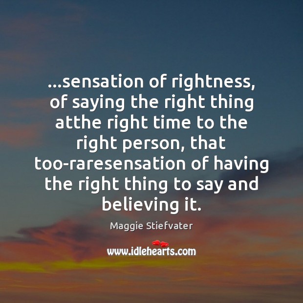 …sensation of rightness, of saying the right thing atthe right time to Image