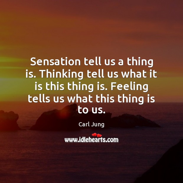 Sensation tell us a thing is. Thinking tell us what it is Image
