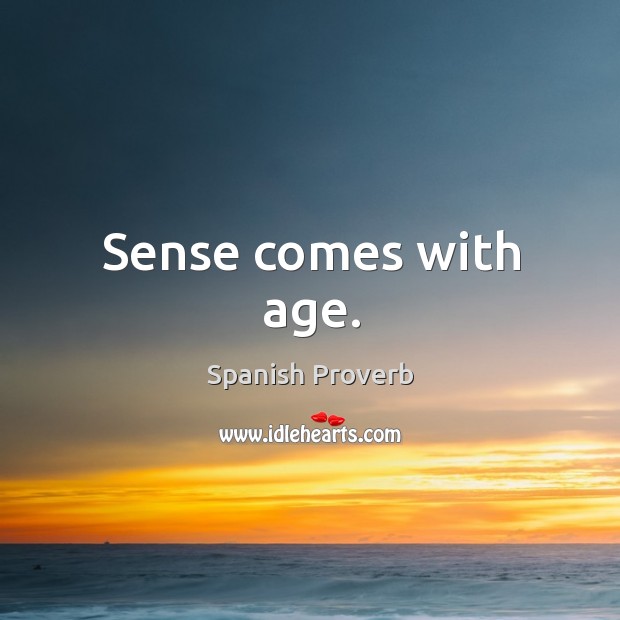 Sense comes with age. Image