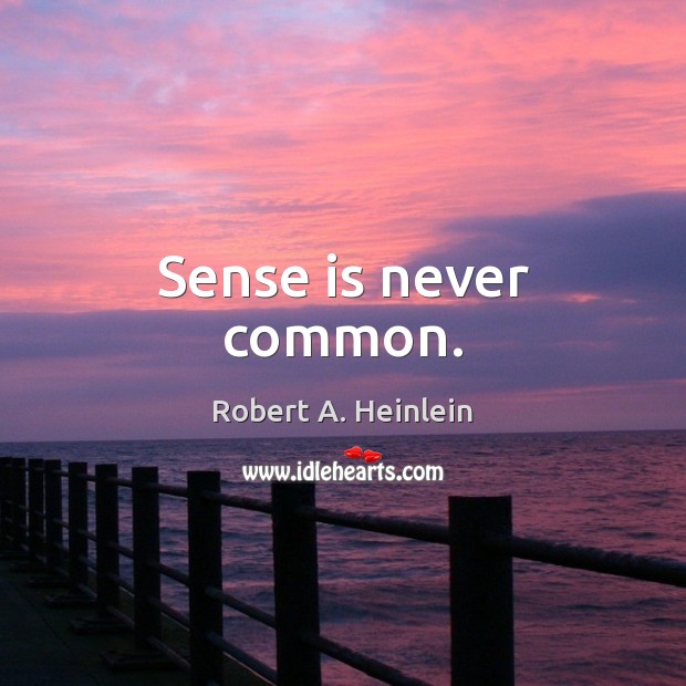 Sense is never common. Image