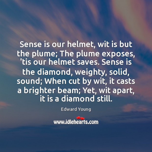 Sense is our helmet, wit is but the plume; The plume exposes, Edward Young Picture Quote