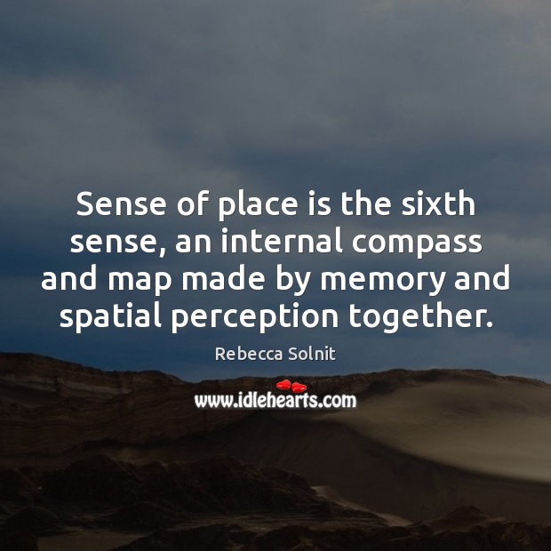 Sense of place is the sixth sense, an internal compass and map Image