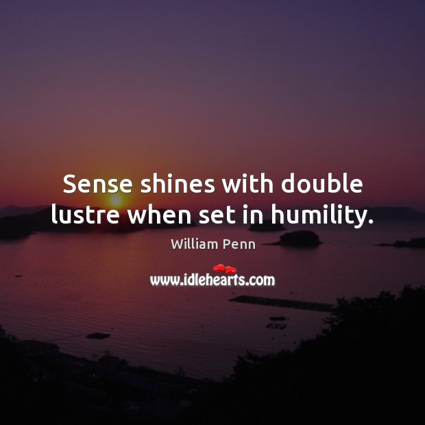 Sense shines with double lustre when set in humility. Image
