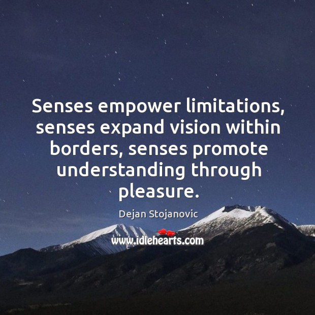 Senses empower limitations, senses expand vision within borders, senses promote understanding through Image