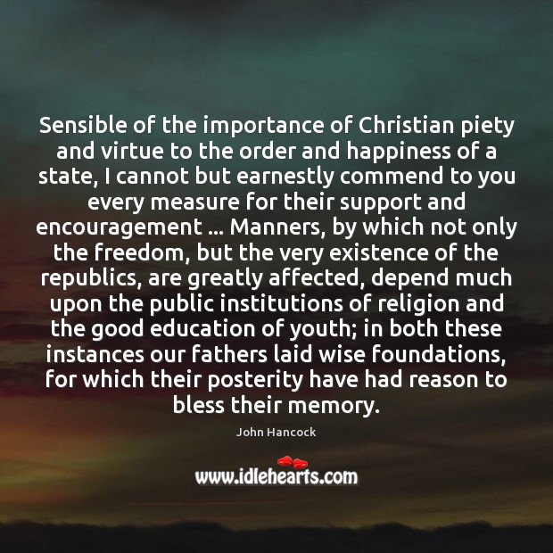 Sensible of the importance of Christian piety and virtue to the order John Hancock Picture Quote